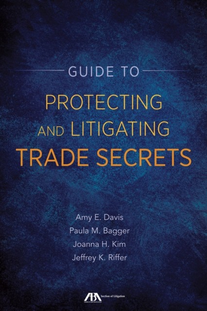 Guide to Protecting and Litigating Trade Secrets, Amy Davis