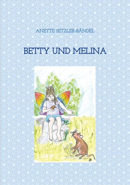 Betty und Melina, Anette Setzler-Bändel