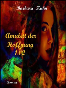 Amulett der Hoffnung 1+ 2, Barbara Doris Kuhn