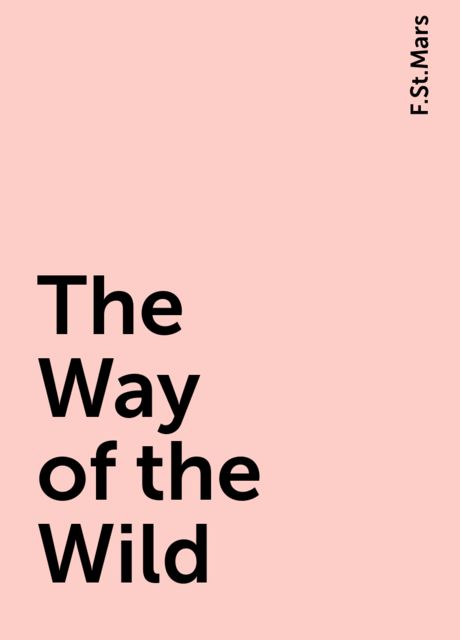 The Way of the Wild, F.St.Mars