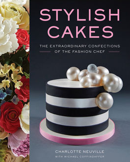 Stylish Cakes, Charlotte Neuville, Michael Coffindaffer