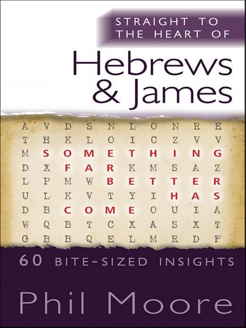 Straight to the Heart of Hebrews and James, Phil Moore
