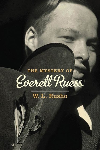 The Mystery of Everett Ruess, W.L. Rusho