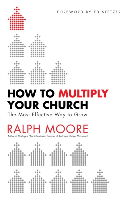How to Multiply Your Church, Ralph Moore