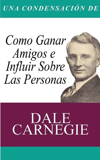 Una Condensacion del Libro, Dale Carnegie