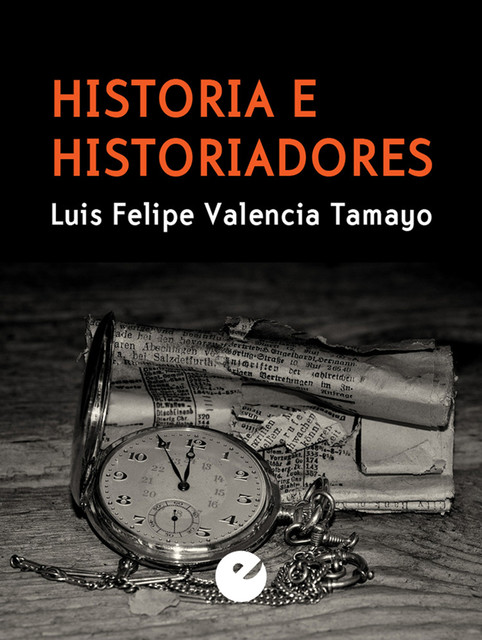 Historia e historiadores, Luis Felipe Valencia Tamayo