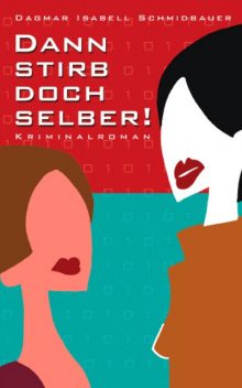 Dann stirb doch selber, Dagmar Isabell Schmidbauer
