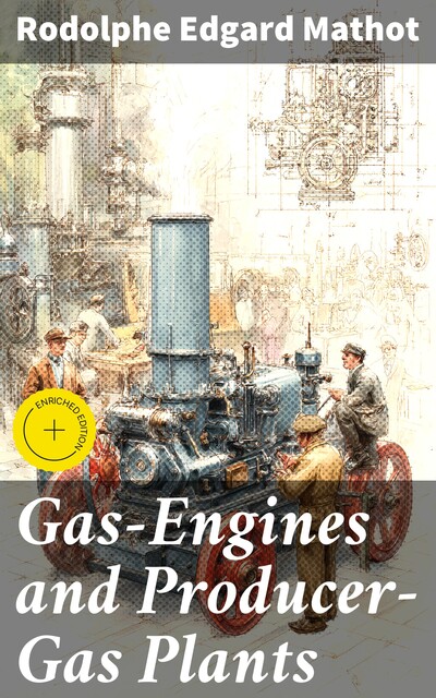 Gas-Engines and Producer-Gas Plants, Rodolphe Edgard Mathot