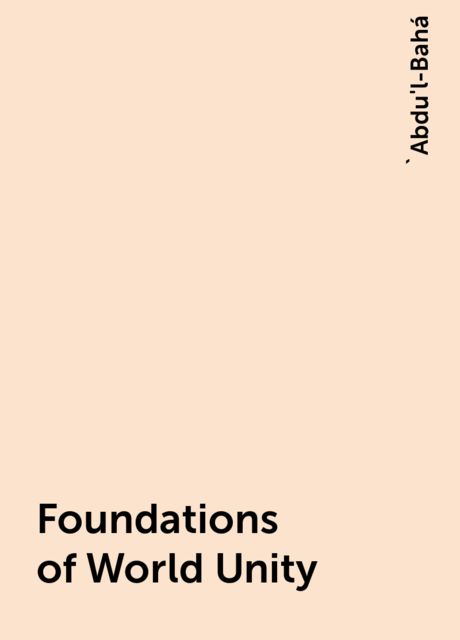 Foundations of World Unity, 'Abdu'l-Bahá