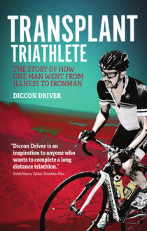 Transplant Triathlete, Diccon Driver