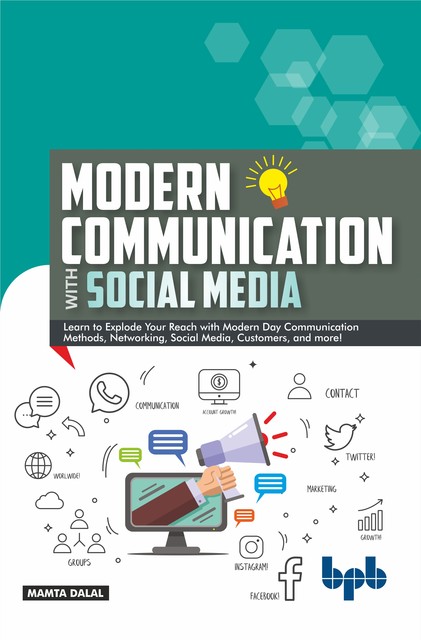 Modern Communication with Social Media: A Simplified Primer to Communication and Social Media, Mamta Dalal