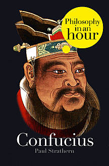 Confucius: Philosophy in an Hour, Paul Strathern