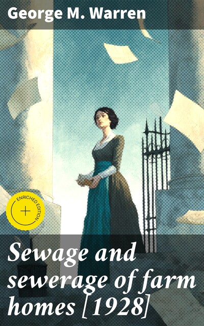 Sewage and sewerage of farm homes, George M. Warren