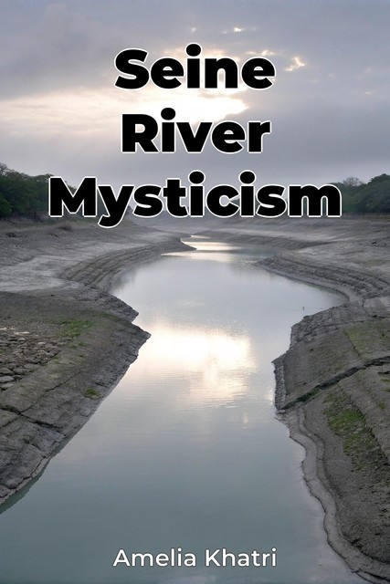 Seine River Mysticism, Amelia Khatri