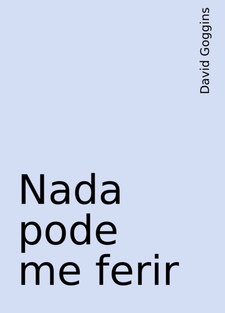 Nada pode me ferir, David Goggins