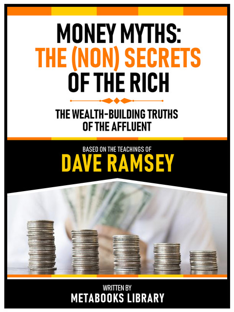 Money Myths: The (Non)Secrets Of The Rich – Based On The Teachings Of Dave Ramsey, Metabooks Library