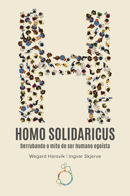 Homo Solidaricus — Derrubando o mito do ser humano egoísta, Ingvar Skjerve, Wegard Harsvik