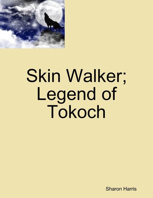 Skin Walker; Legend of Tokoch, Sharon Harris