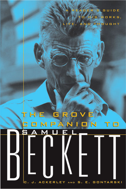 The Grove Companion to Samuel Beckett, S.E.Gontarski, C.J. Ackerly