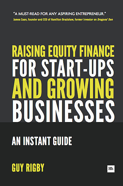 Raising Equity Finance for Start-up and Growing Businesses, Guy Rigby