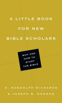 A Little Book for New Bible Scholars, E. Randolph Richards, Joseph R. Dodson