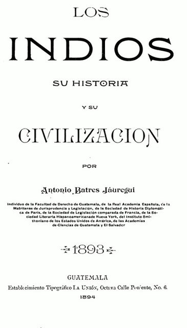 Los Indios, su Historia y su Civilización, Antonio Batres Jáuregui
