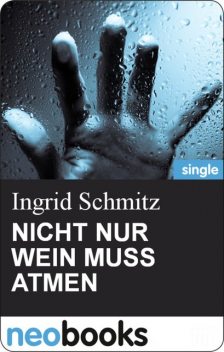 NICHT NUR WEIN MUSS ATMEN, Ingrid Schmitz