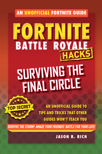 Fortnite Battle Royale Hacks: Surviving the Final Circle, Jason R.Rich