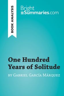 One Hundred Years of Solitude by Gabriel García Marquez (Reading Guide), Bright Summaries