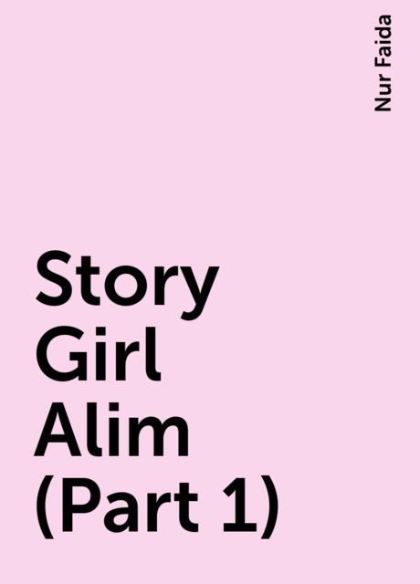 Story Girl Alim (Part 1), Nur Faida