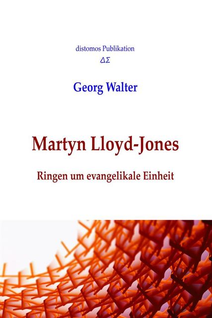 Martyn Lloyd-Jones: Ringen um evangelikale Einheit, Walter Georg