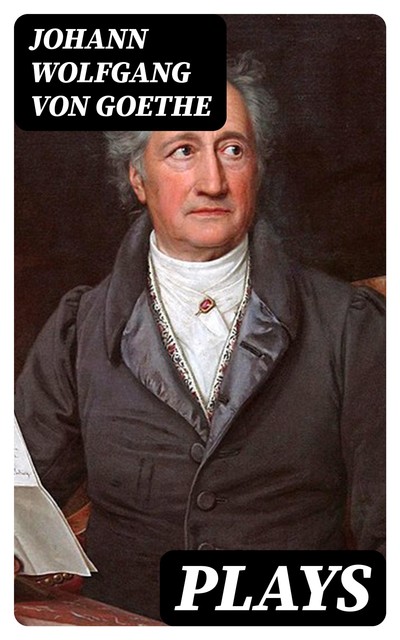 Plays, Johan Wolfgang Von Goethe