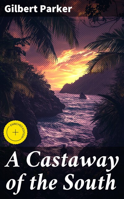 A Castaway of the South, Gilbert Parker