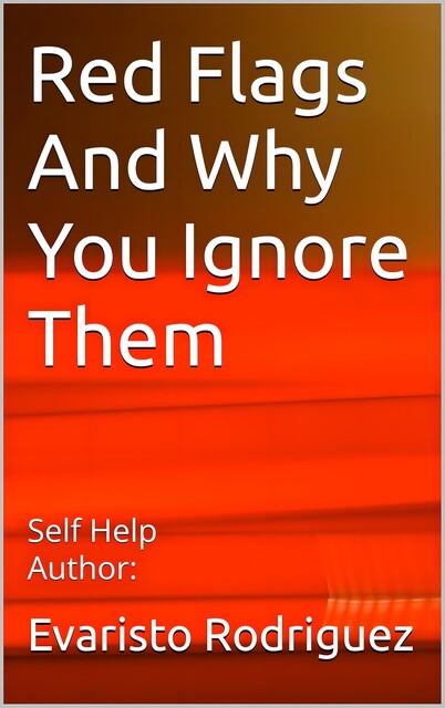 Red Flags And Why You Ignore Them, Evaristo Rodriguez