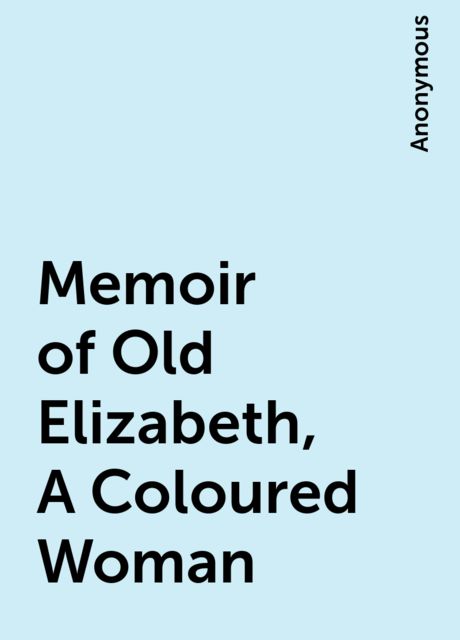Memoir of Old Elizabeth, A Coloured Woman, 
