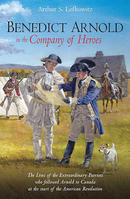 Benedict Arnold in the Company of Heroes, Arthur S. Lefkowitz