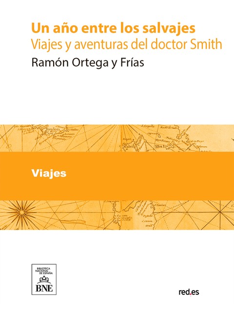 Un año entre los salvajes : viajes y aventuras del doctor Smith, Ramón Ortega Y Frías