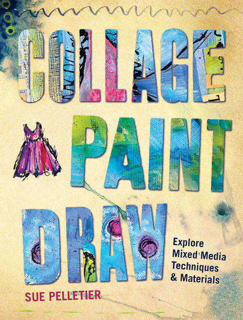 Collage, Paint, Draw, Sue Pelletier