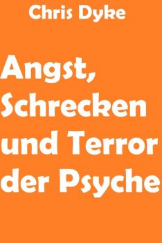 Angst, Schrecken und Terror der Psyche, Chris Dyke