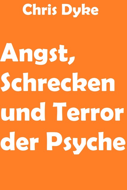 Angst, Schrecken und Terror der Psyche, Chris Dyke