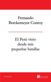 El Perú visto desde mis pequeñas batallas, Fernando Berckemeyer Conroy