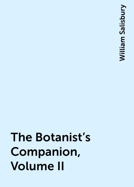The Botanist's Companion, Volume II, William Salisbury