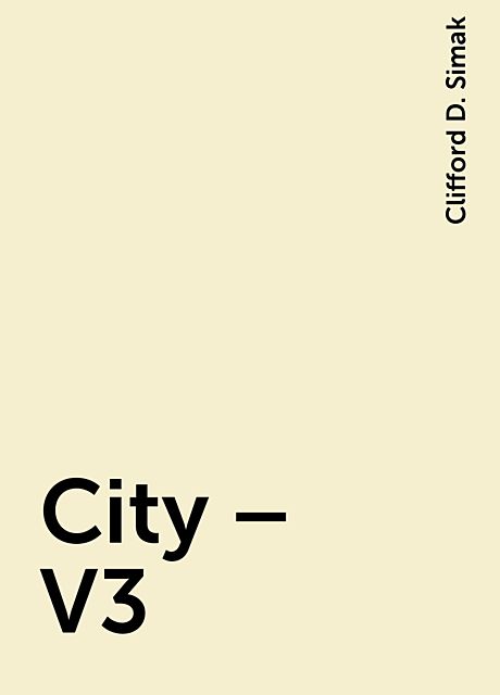 City – V3, Clifford D. Simak