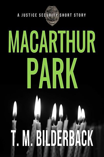 MacArthur Park – A Justice Security Short Story, T.M.Bilderback