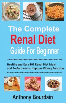 The Complete Renal Diet Guide For Beginner, Anthony Bourdain