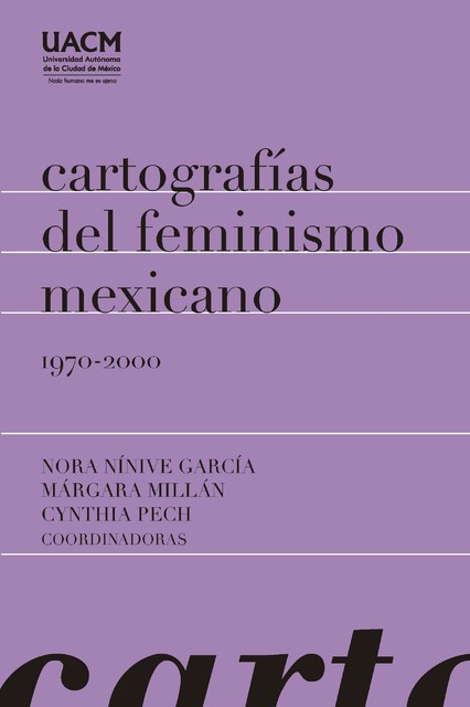 Cartografías del feminismo mexicano 1970–2000, Cynthia Pech, Márgara Millán, Nora Nínive Gacía