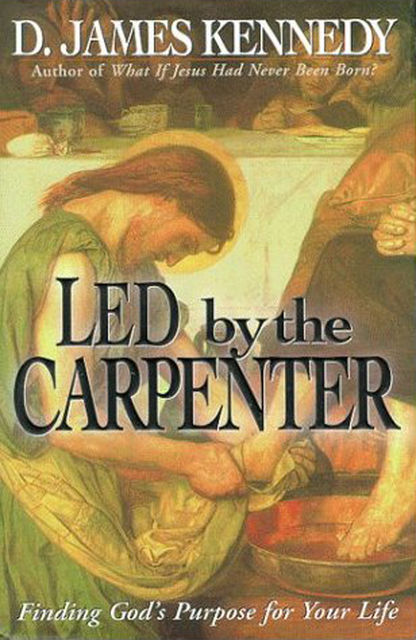 Led by the Carpenter, D. James Kennedy