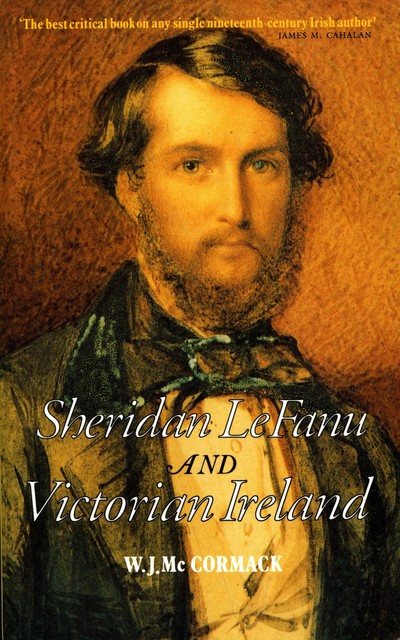 Sheridan Le Fanu and Victorian Ireland, Valerie Wallace, W.J.McCormack