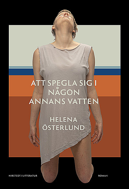 Att spegla sig i någon annans vatten, Helena Österlund