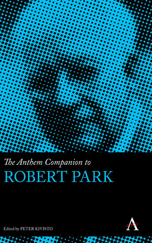 The Anthem Companion to Robert Park, Peter Kivisto